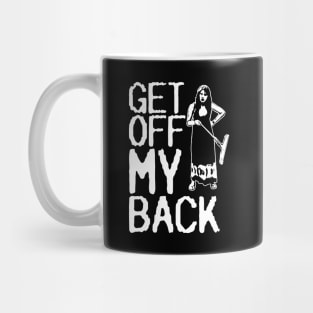 Get Off My Back (Back Design) Mug